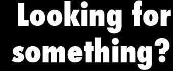 Looking For Something?